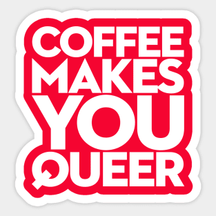 Coffee Makes You Queer Sticker
